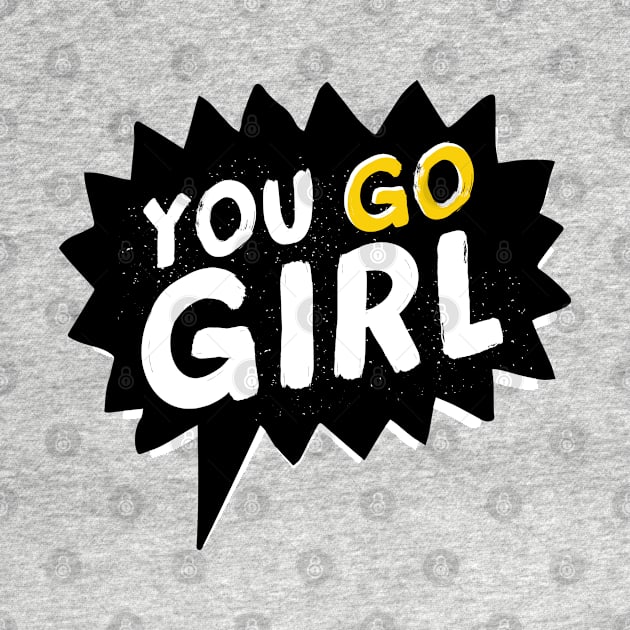 You Go Girl by madeinchorley